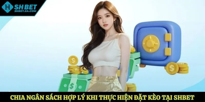 Chia ngân sách hợp lý khi thực hiện đặt kèo tại SHBET