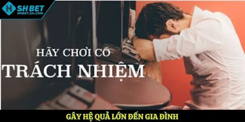 Gây hệ quả lớn đến gia đình