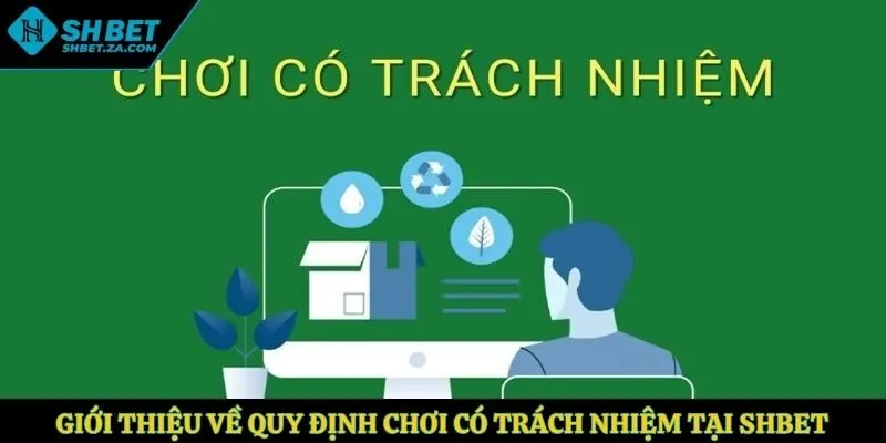 Giới thiệu về quy định chơi có trách nhiệm tại shbet