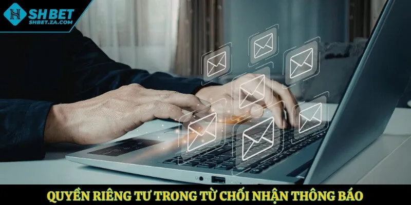 Quyền riêng tư trong từ chối nhận thông báo