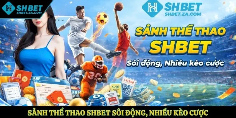 Sảnh thể thao SHBET sôi động, nhiều kèo cược