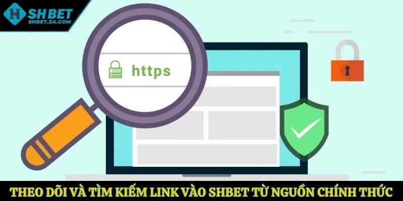 Theo dõi và tìm kiếm link vào SHBET từ nguồn chính thức