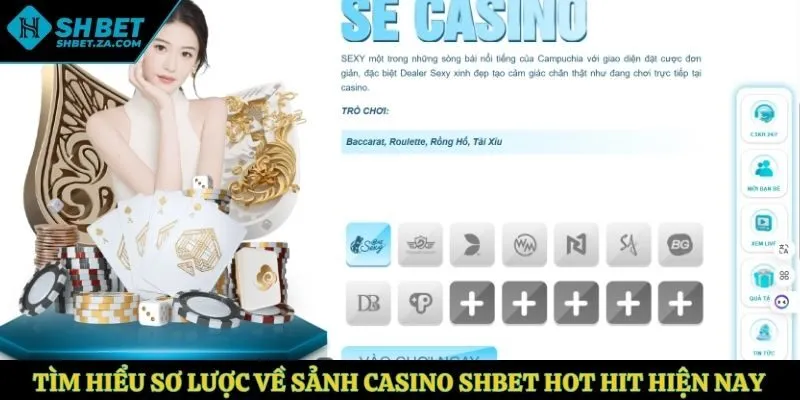 Tìm hiểu sơ lược về sảnh Casino SHBET hot hit hiện nay